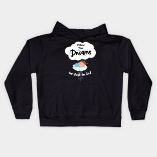 Follow Your Dreams Go Back To Bed Kids Hoodie